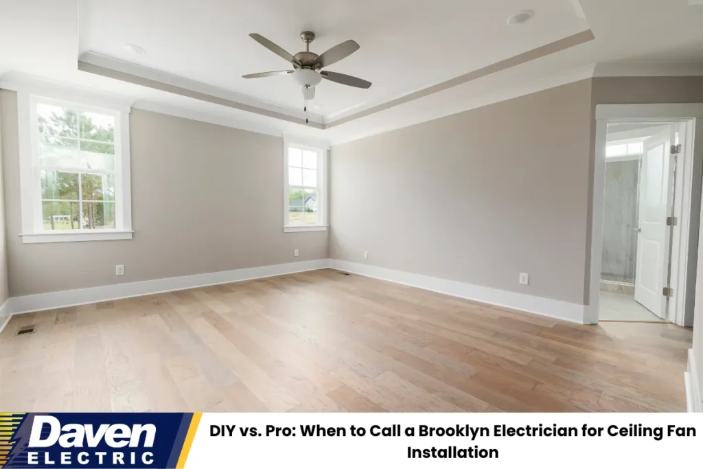 DIY vs. Pro: When to Call a Brooklyn Electrician for Ceiling Fan Installation