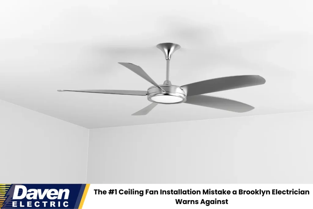 The #1 Ceiling Fan Installation Mistake a Brooklyn Electrician Warns Against