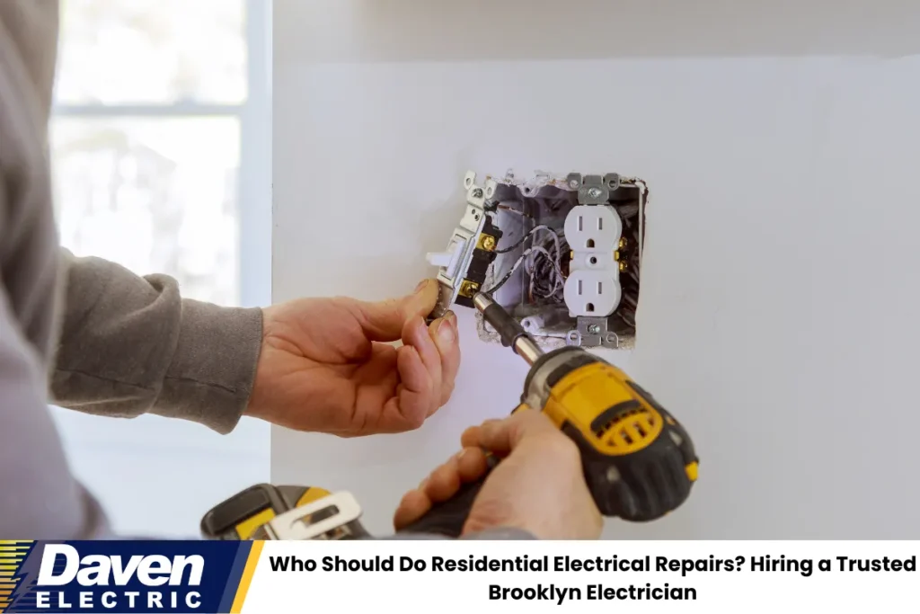 Who Should Do Residential Electrical Repairs? Hiring a Trusted Brooklyn Electrician